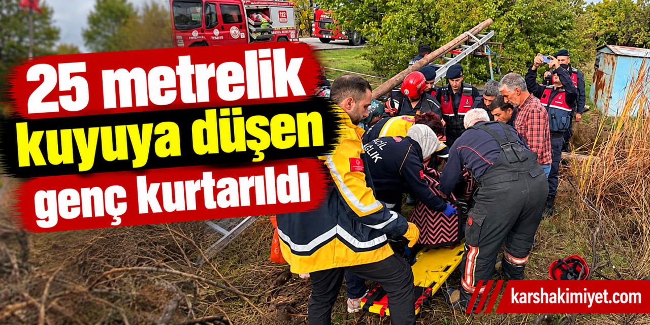 25 metrelik kuyuya düşen genç kurtarıldı