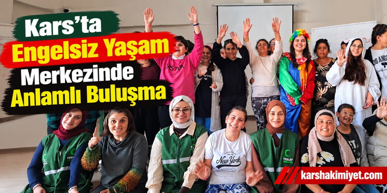 Kars’ta Engelsiz Yaşam Merkezinde Anlamlı Buluşma