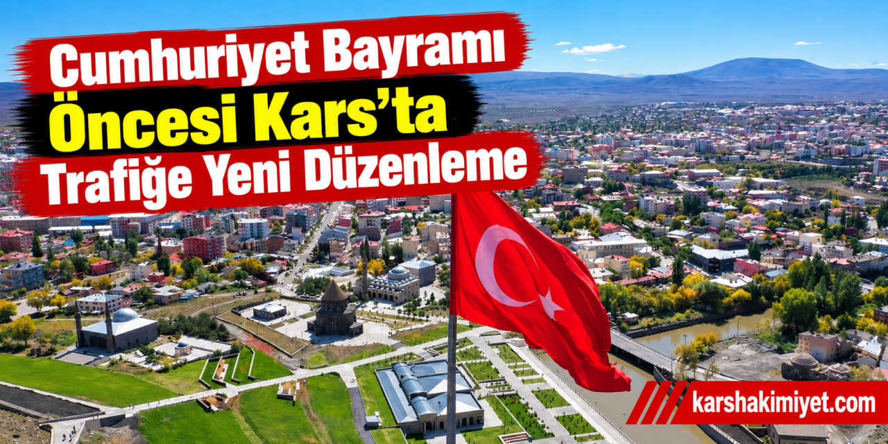 Cumhuriyet Bayramı Öncesi Kars’ta Trafiğe Yeni Düzenleme