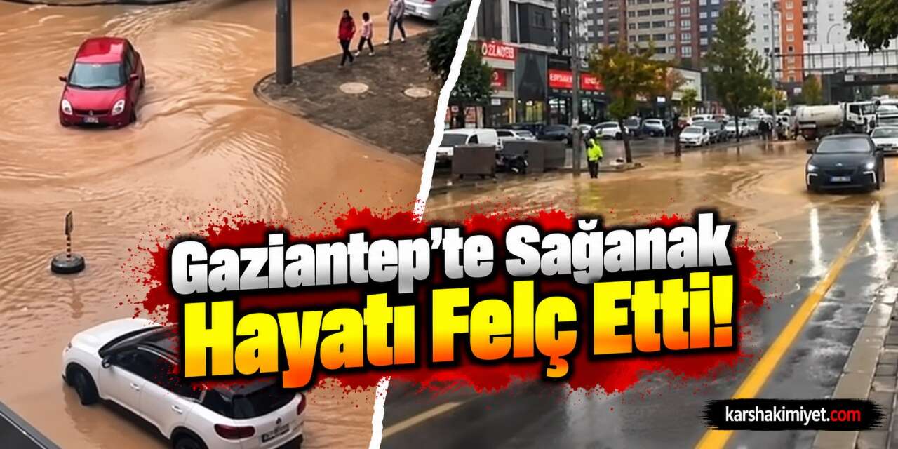Gaziantep'te Sağanak Hayatı Felç Etti!
