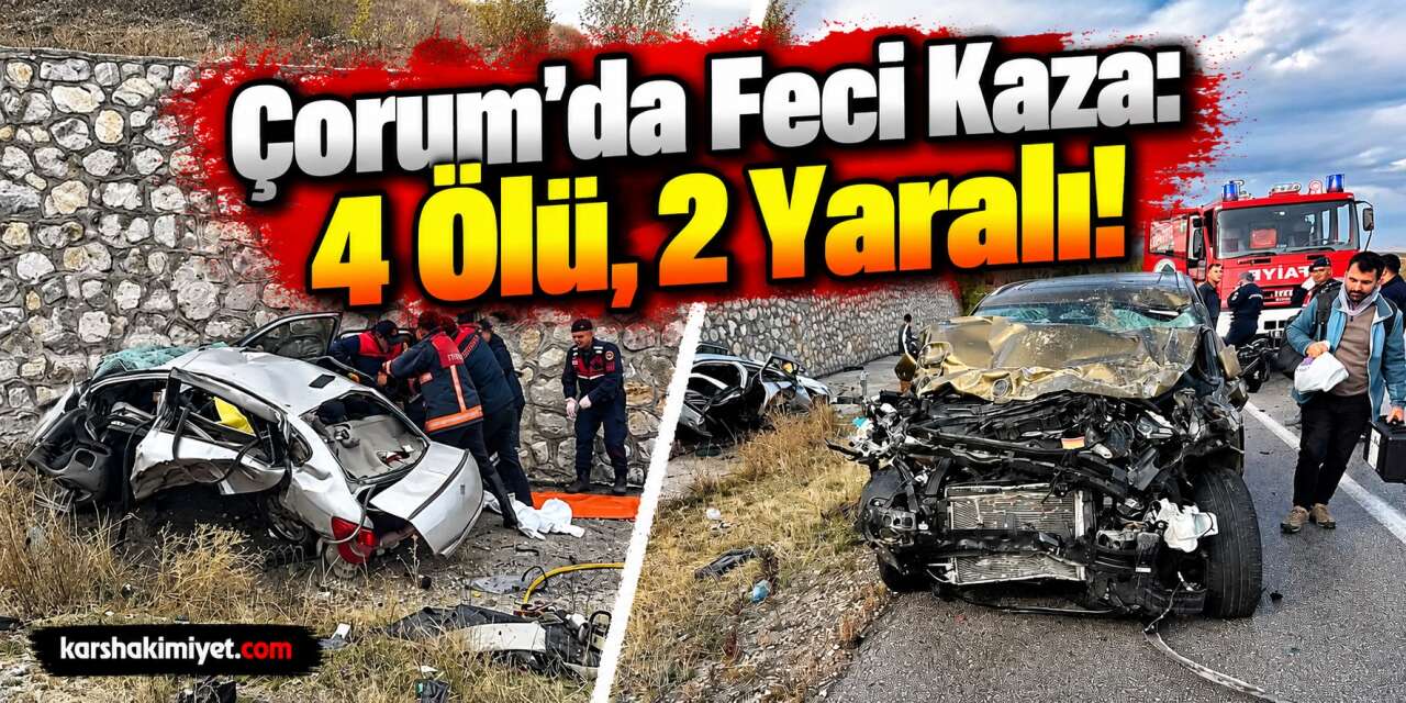 Çorum'da Feci Kaza: 4 Ölü, 2 Yaralı!