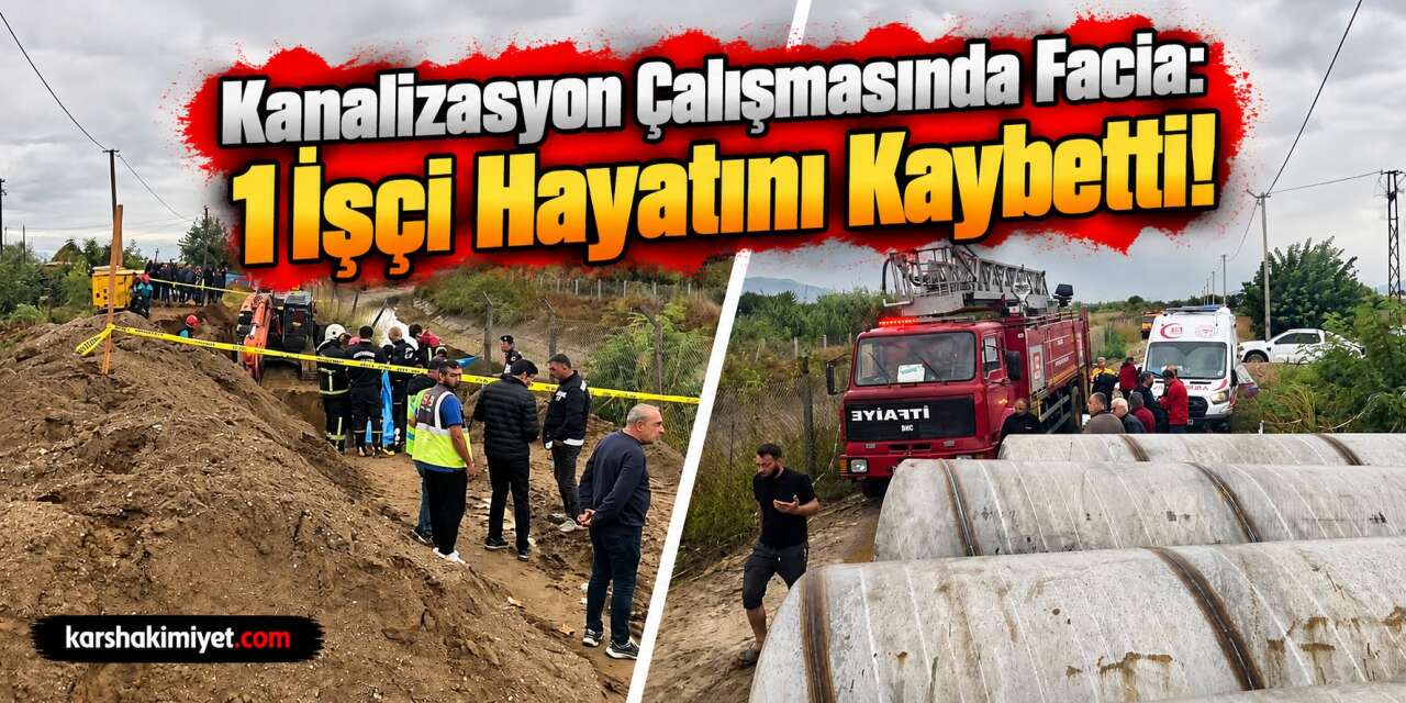 Kanalizasyon Çalışmasında Facia: 1 İşçi Hayatını Kaybetti!