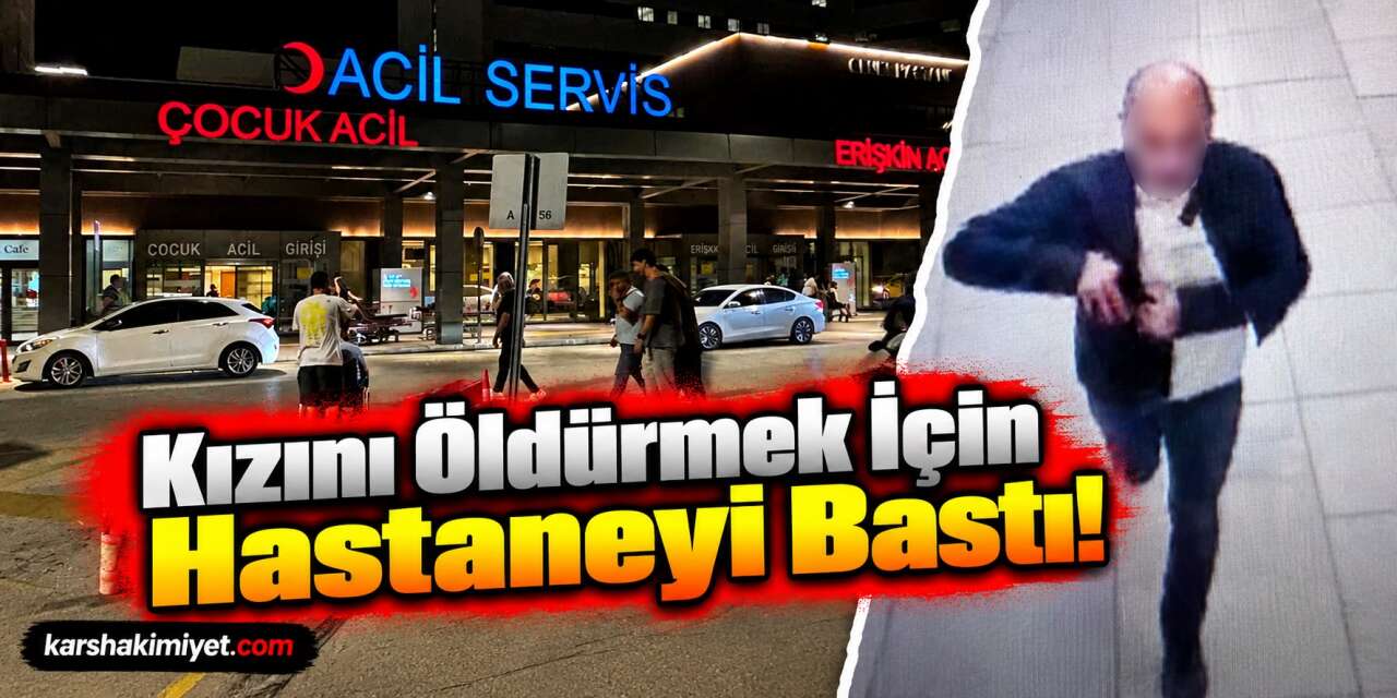 Kızını Öldürmek İçin Hastaneyi Bastı!