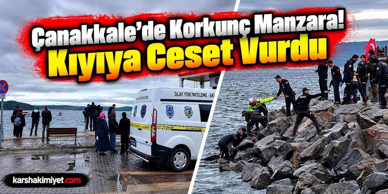 Çanakkale'de Korkunç Manzara! Kıyıya Ceset Vurdu