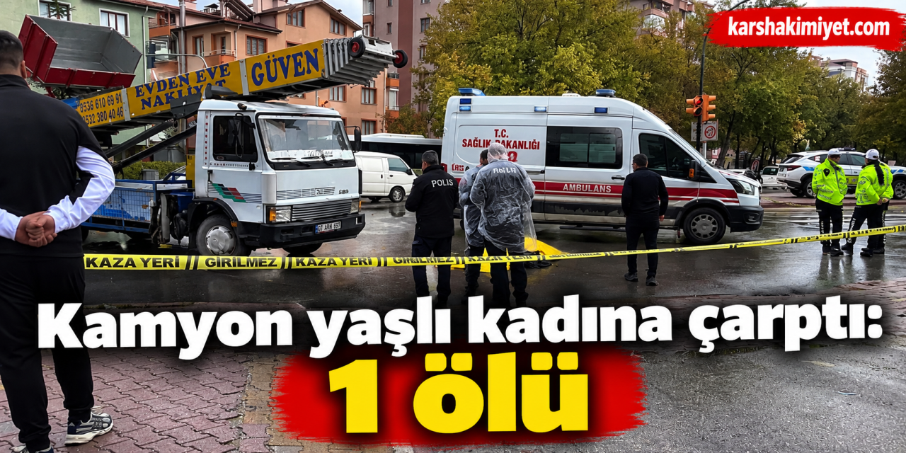 Kamyon yaşlı kadına çarptı: 1 ölü
