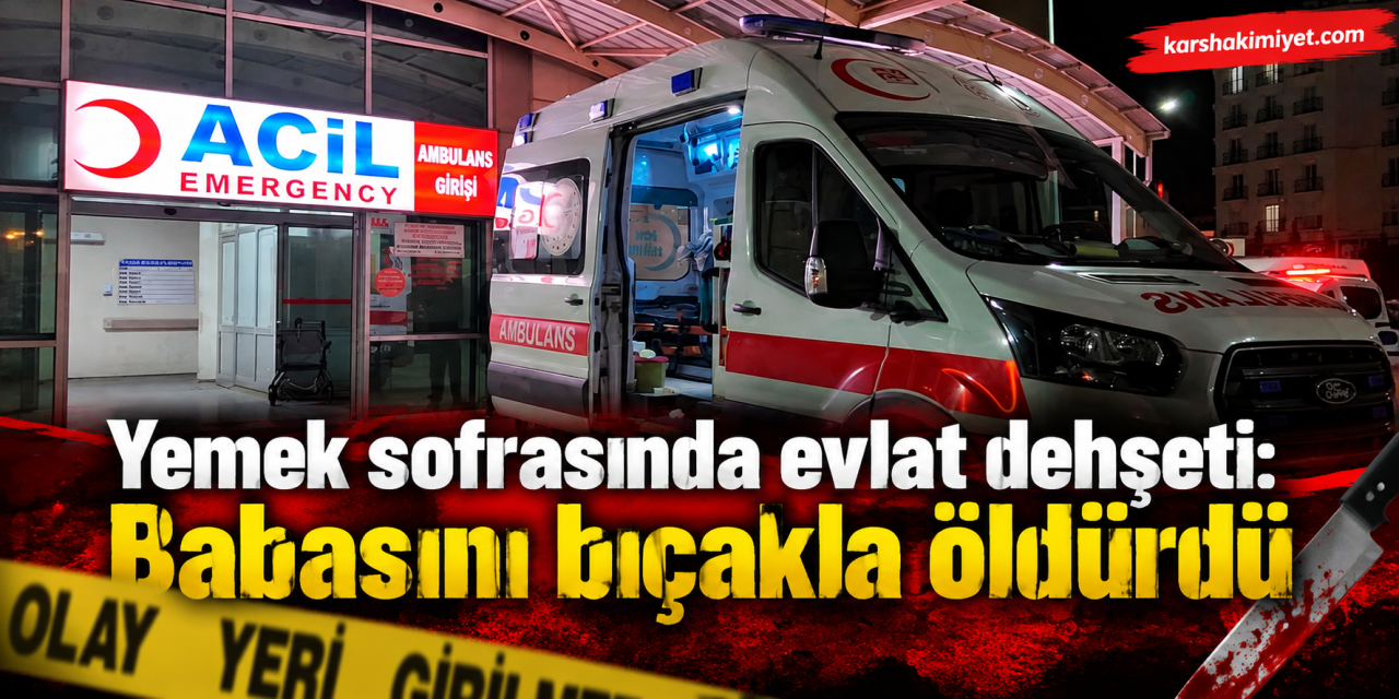 Yemek sofrasında evlat dehşeti: Babasını bıçakla öldürdü