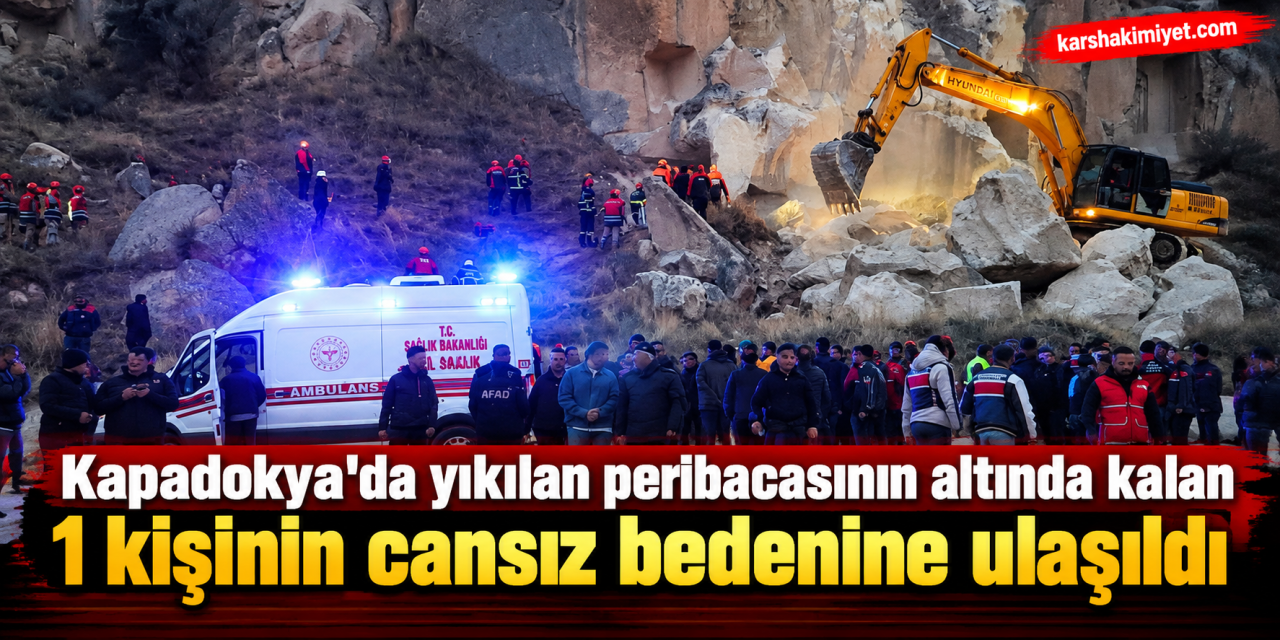Kapadokya'da yıkılan peribacasının altında kalan 1 kişinin cansız bedenine ulaşıldı