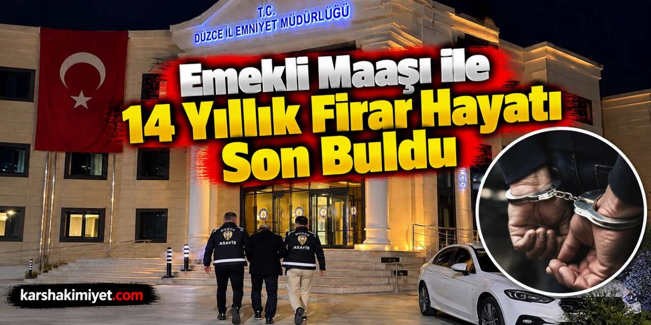 Emekli Maaşı ile 14 Yıllık Firar Hayatı Son Buldu