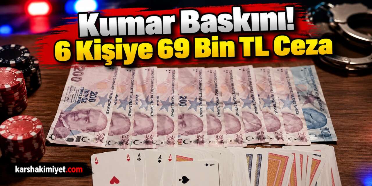 Kumar Baskını! 6 Kişiye 69 Bin TL Ceza