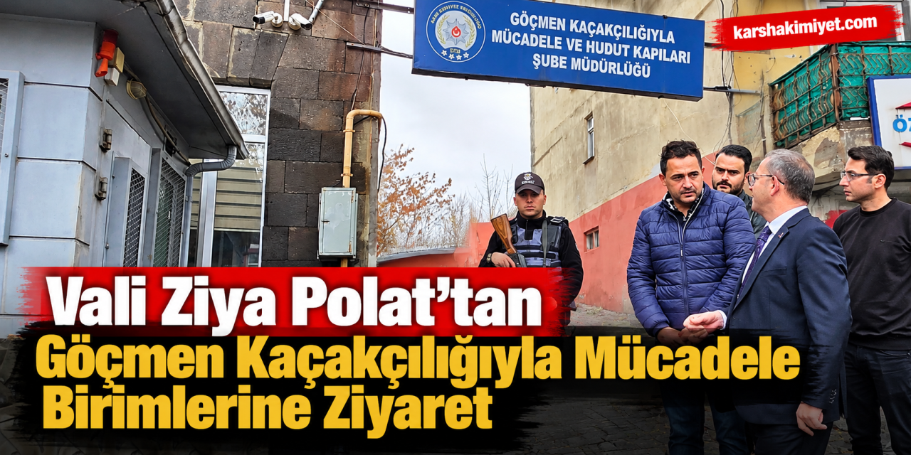 Vali Ziya Polat’tan Göçmen Kaçakçılığıyla Mücadele Birimlerine Ziyaret