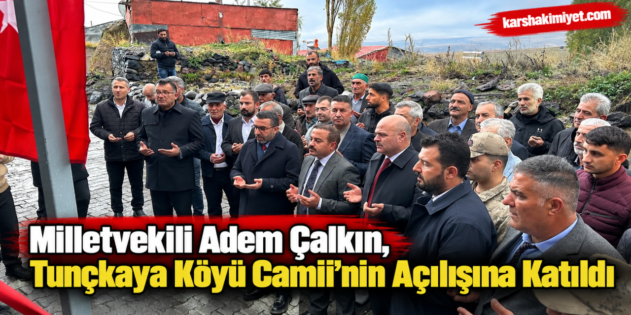 Milletvekili Adem Çalkın, Tunçkaya Köyü Camii’nin Açılışına Katıldı