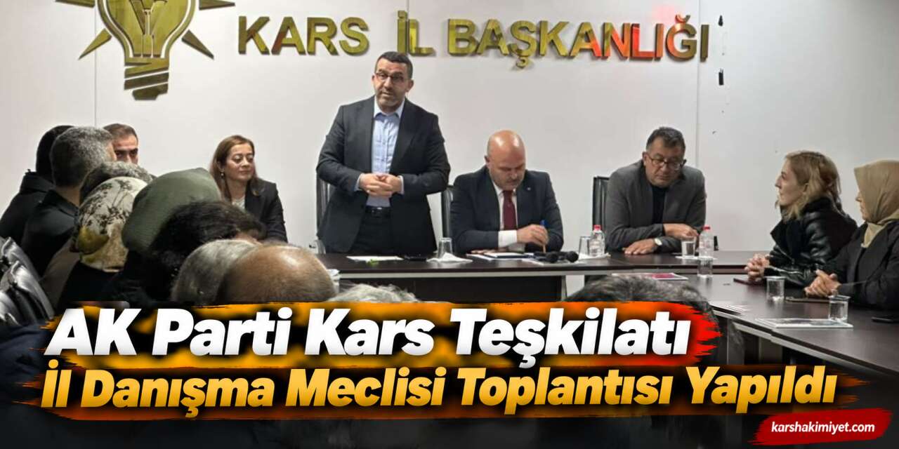 AK Parti Kars Teşkilatı İl Danışma Meclisi Toplantısı Yapıldı