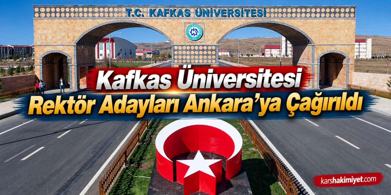 Kafkas Üniversitesi Rektör Adayları Ankara'ya Çağırıldı