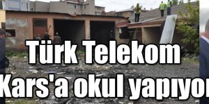 Türk Telekom Kars'a okul yapıyor
