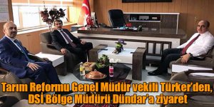 Tarım Reformu Genel Müdür vekili Türker’den, DSİ Bölge Müdürü Dündar’a ziyaret
