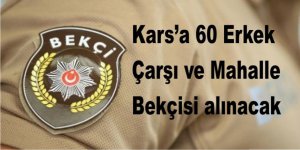 Kars’a 60 erkek Çarşı ve Mahalle Bekçisi alınacak