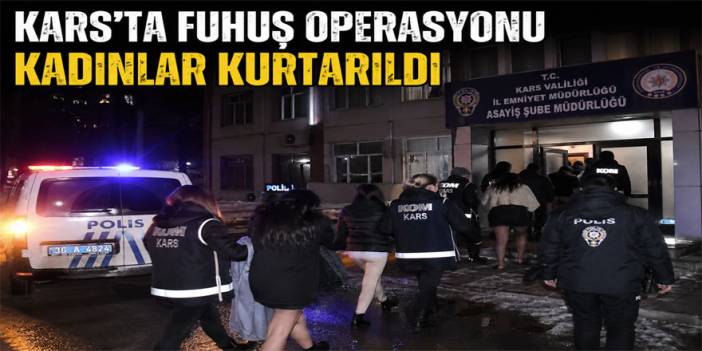 Kars’ta Fuhuş Operasyonu: Kadınlar Kurtarıldı