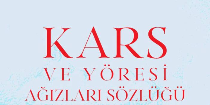 "Kars ve Yöresi Ağızları Sözlüğü" Çıktı