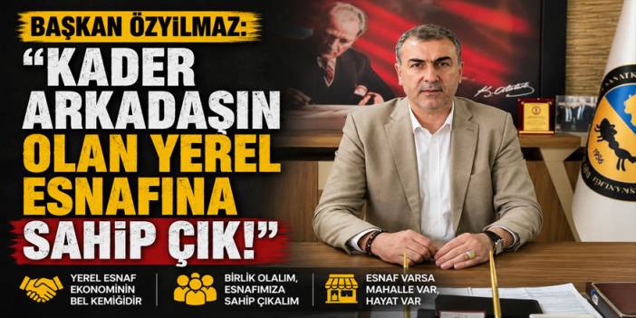 Başkan Özyılmaz: "Kader arkadaşın olan yerel esnafına sahip çık!"