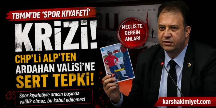 TBMM’de "Spor Kıyafeti" Krizi: Chp’li Alp’ten Ardahan Valisi’ne Sert Tepki