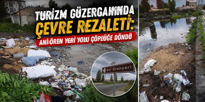 Turizm Güzergahında Çevre Rezaleti: Ani Ören Yeri Yolu Çöplüğe Döndü
