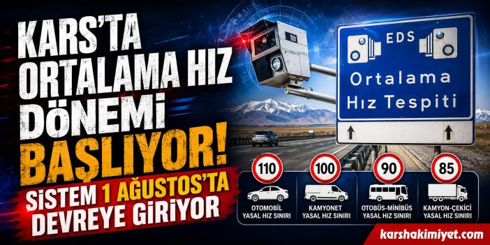 Kars'ta Ortalama Hız Dönemi Başlıyor: Sistem 1 Ağustos'ta Devreye Giriyor