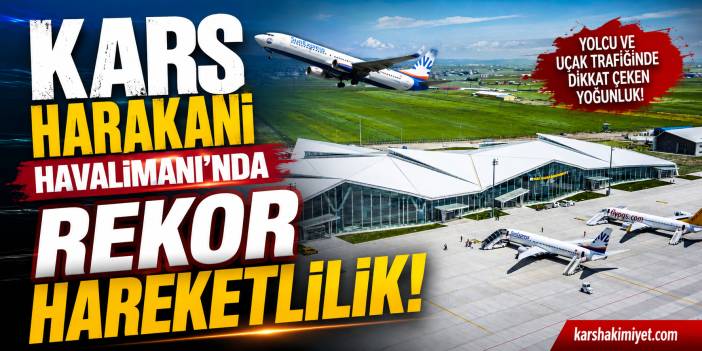 Kars Harakani Havalimanı'nda Rekor Hareketlilik