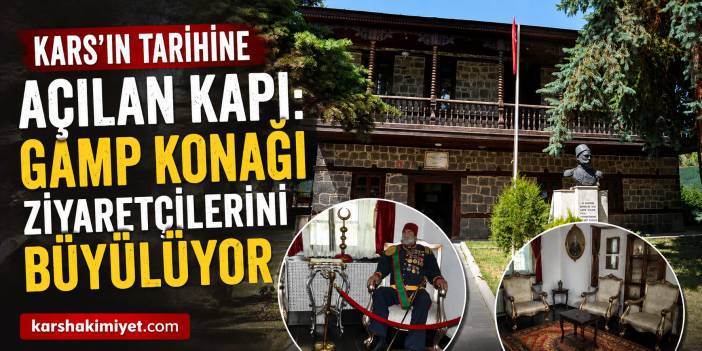 Kars’ın Tarihine Açılan Kapı: GAMP Konağı Ziyaretçilerini Büyülüyor