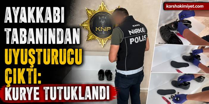 Ayakkabı Tabanından Uyuşturucu Çıktı: Kurye Tutuklandı