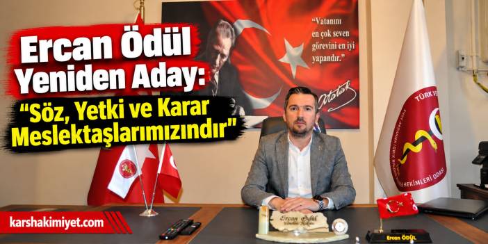 Ercan Ödül Yeniden Aday: “Söz, Yetki ve Karar Meslektaşlarımızındır”