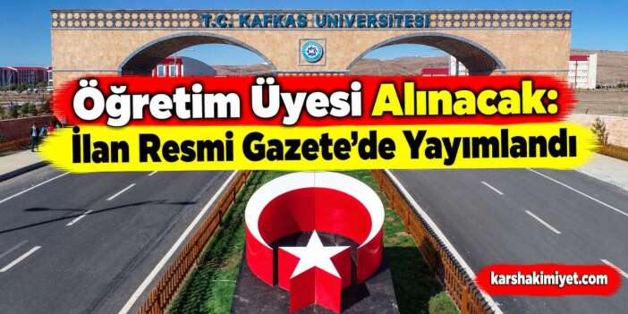 Kafkas Üniversitesi Öğretim Üyesi Alacak: İlan Resmi Gazete’de Yayımlandı
