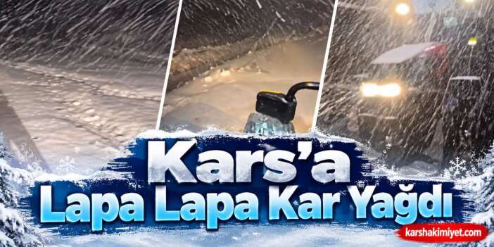 Kars’a Lapa Lapa Kar Yağdı