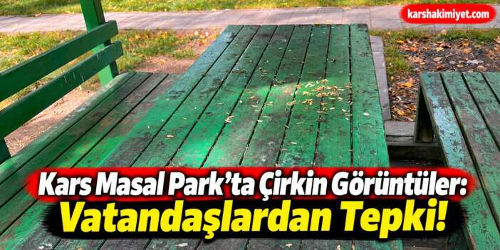 Kars Masal Park’ta Çirkin Görüntüler: Vatandaşlardan Tepki!