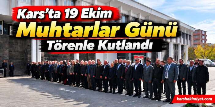 Kars’ta 19 Ekim Muhtarlar Günü Törenle Kutlandı