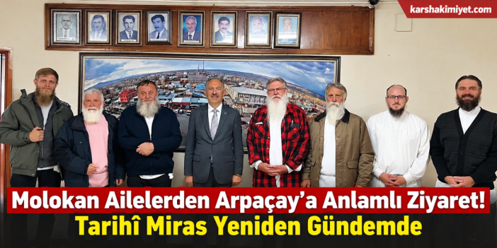 Molokan Ailelerden Arpaçay’a Anlamlı Ziyaret! Tarihî Miras Yeniden Gündemde